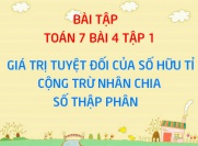 Bài tập Giá trị tuyệt đối của số hữu tỉ, cộng trừ nhân chia số thập phân - Toán 7 bài 4 tập 1